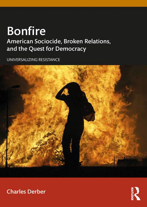 Book cover of Bonfire: American Sociocide, Broken Relations, and the Quest for Democracy (1) (Universalizing Resistance)