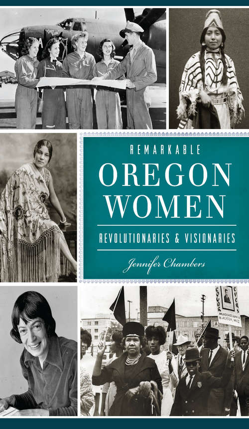 Book cover of Remarkable Oregon Women: Revolutionaries & Visionaries (American Heritage)