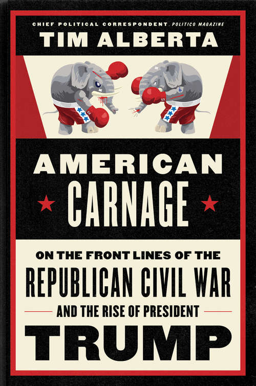 Book cover of American Carnage: On the Front Lines of the Republican Civil War and the Rise of President Trump