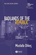 Badlands of the Republic: Space, Politics and Urban Policy (RGS-IBG Book Series #78)