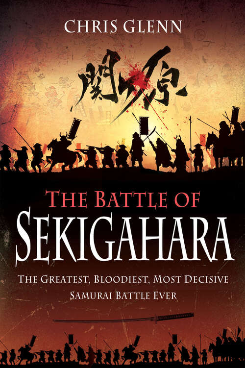 Book cover of The Battle of Sekigahara: The Greatest, Bloodiest, Most Decisive Samurai Battle Ever