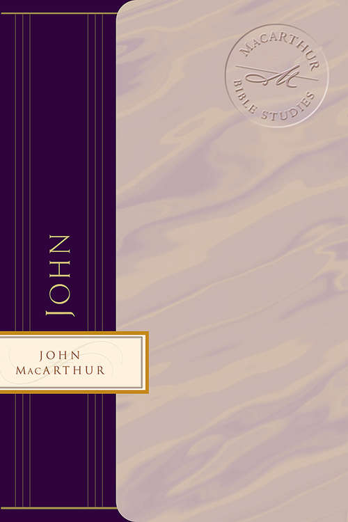 Book cover of John: Jesus ?The Word, the Messiah, the Son of God (MacArthur Bible Studies)