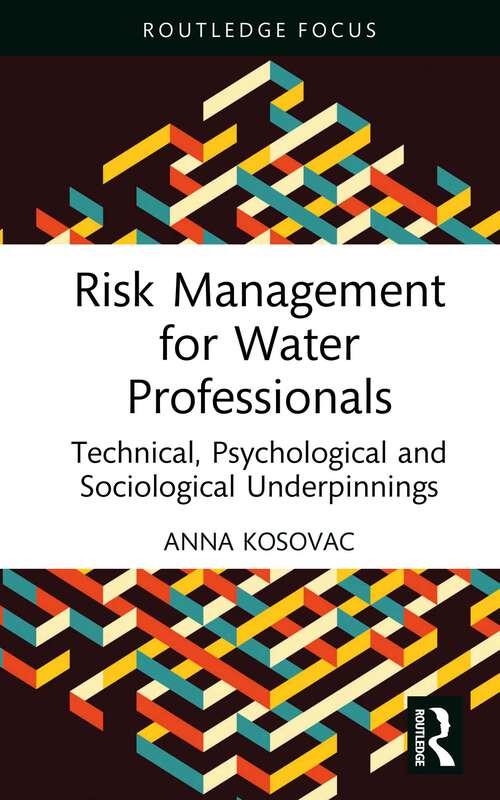 Book cover of Risk Management for Water Professionals: Technical, Psychological and Sociological Underpinnings (Routledge Focus on Environment and Sustainability)