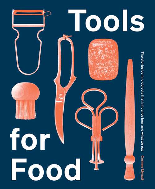 Book cover of Tools for Food: The Objects that Influence How and What We Eat