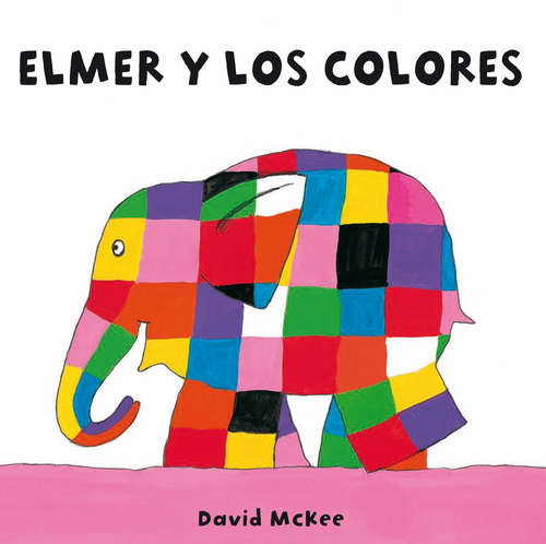 Book cover of Elmer y los colores (Elmer. Todo cartón)