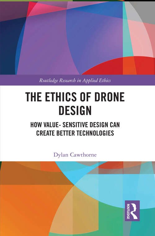 Book cover of The Ethics of Drone Design: How Value-Sensitive Design Can Create Better Technologies (Routledge Research in Applied Ethics)