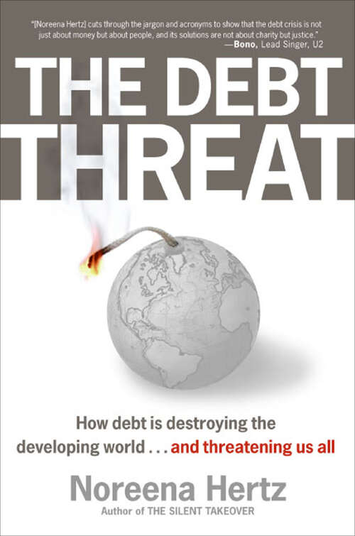 Book cover of The Debt Threat: How Debt is Destroying the Developing World . . . and Threatening Us All