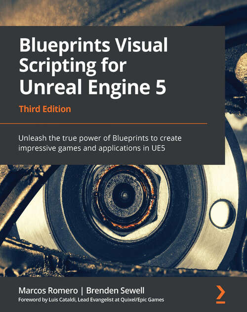 Book cover of Blueprints Visual Scripting for Unreal Engine 5: Unleash the true power of Blueprints to create impressive games and applications in UE5