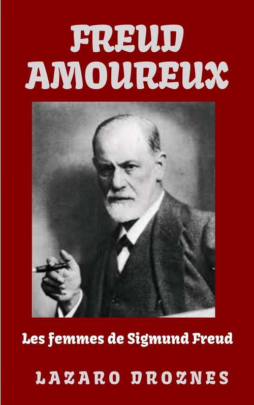 Book cover of Freud Amoureux: Les femmes de Sigmund Freud