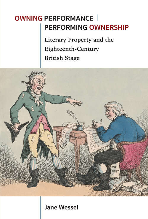 Owning Performance | Performing Ownership: Literary Property and the Eighteenth-Century British Stage
