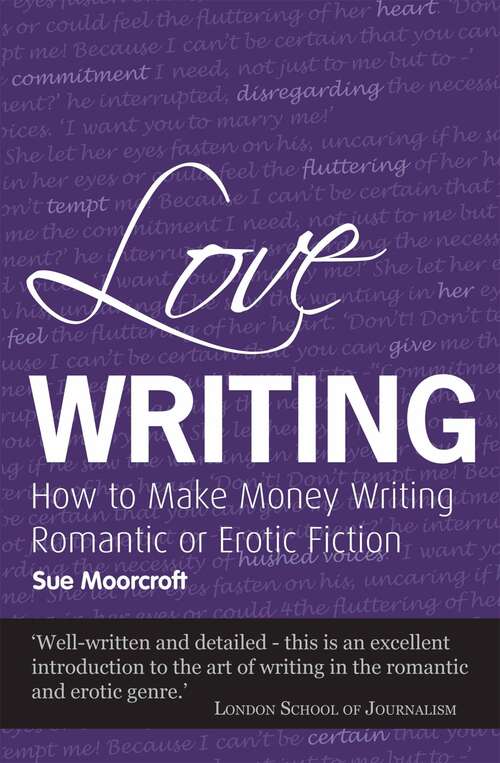 Book cover of Love Writing: How to Make Money Writing Romantic or Erotic Fiction (Secrets To Success - Writing Ser.)