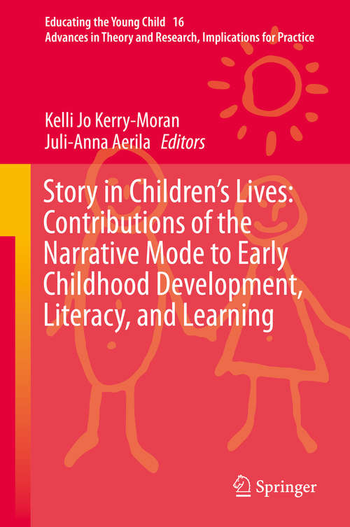 Story in Children's Lives: Contributions of the Narrative Mode to Early Childhood Development, Literacy, and Learning (Educating the Young Child #16)