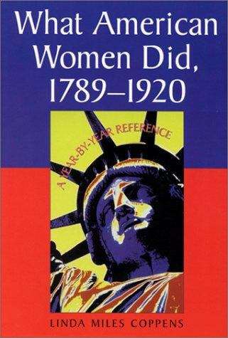 Book cover of What American Women Did, 1789-1920: A Year-by-Year Reference