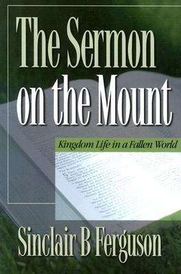 Book cover of The Sermon on the Mount: Kingdom Life in a Fallen World