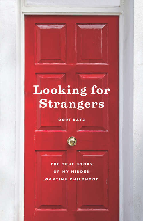 Book cover of Looking for Strangers: The True Story of My Hidden Wartime Childhood