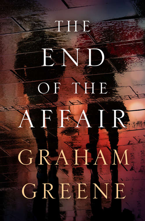 Book cover of The End of the Affair (Virago Modern Classics: Vol. 13)