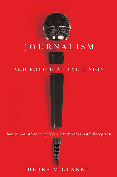 Book cover of Journalism and Political Exclusion: Social Conditions of News Production and Reception