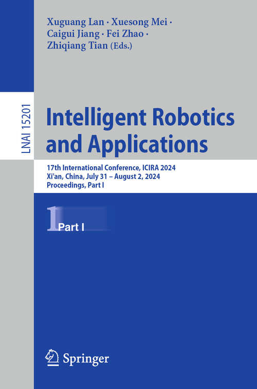 Book cover of Intelligent Robotics and Applications: 17th International Conference, ICIRA 2024, Xi'an, China, July 31 – August 2, 2024, Proceedings, Part I (Lecture Notes in Computer Science #15201)