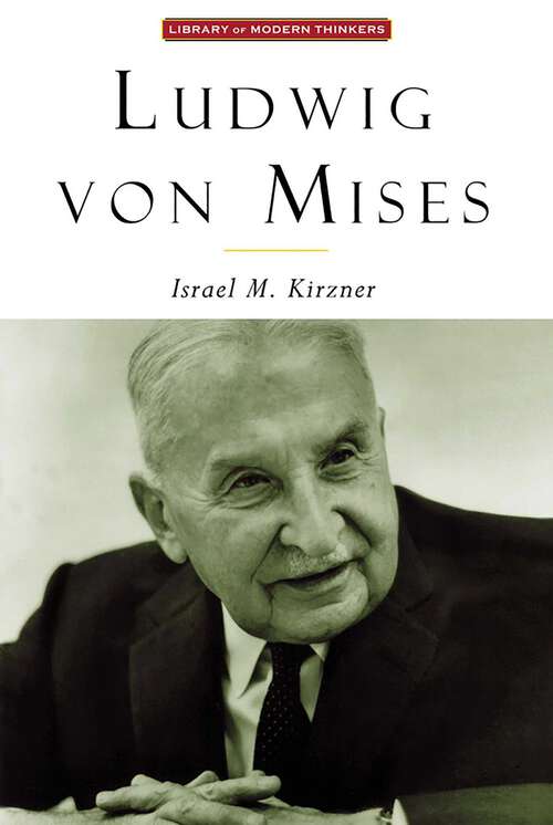 Book cover of Ludwig Von Mises: The Man & His Economics (The\collected Works Of Israel M. Kirzner Ser.)