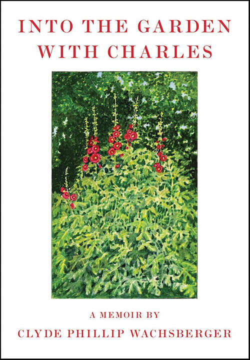 Book cover of Into the Garden with Charles: A Memoir
