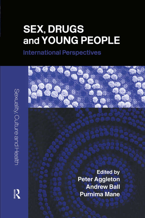 Sex, Drugs and Young People: International Perspectives (Sexuality, Culture and Health)