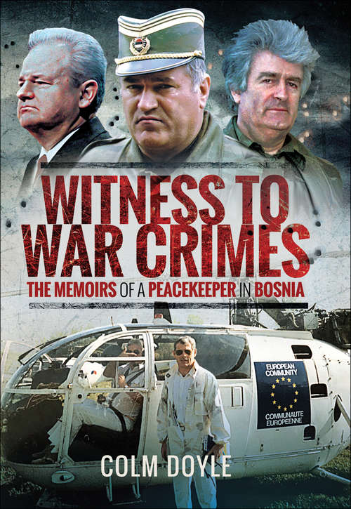Book cover of Witness to War Crimes: The Memoirs of a Peacekeeper in Bosnia