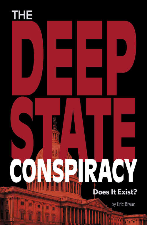 Book cover of The Deep State Conspiracy: Does It Exist? (Informed! Ser.)