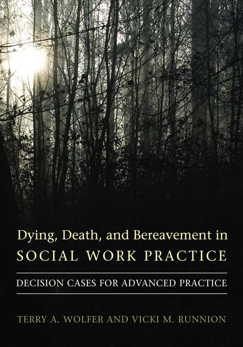 Dying, Death, and Bereavement in Social Work Practice: Decision Cases for Advanced Practice