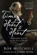 Time for a Heart to Heart: Reflections on Life in the Face of Death