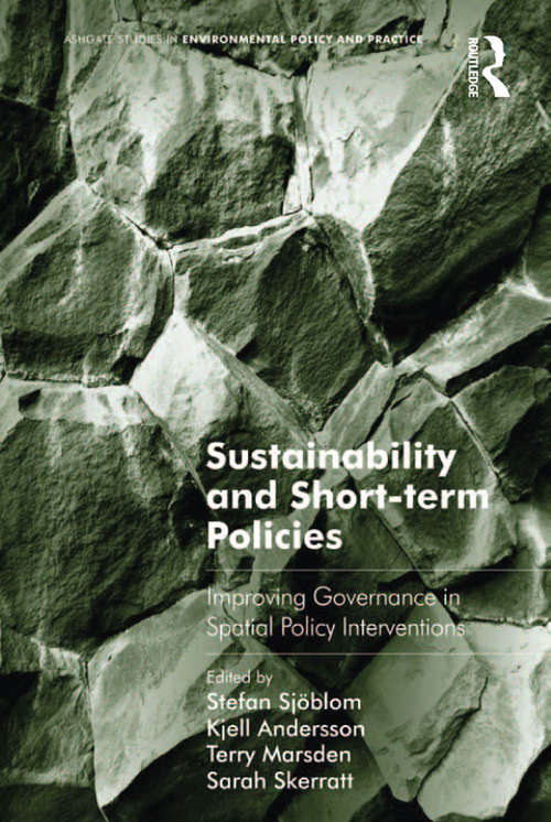 Sustainability and Short-term Policies: Improving Governance in Spatial Policy Interventions (Routledge Studies in Environmental Policy and Practice)