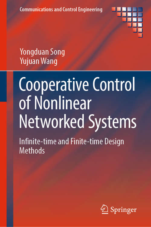 Cooperative Control of Nonlinear Networked Systems: Infinite-time and Finite-time Design Methods (Communications and Control Engineering)
