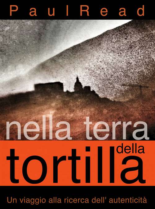 Book cover of Nella Terra della Tortilla: Un Viaggio alla Ricerca dell' Autenticità