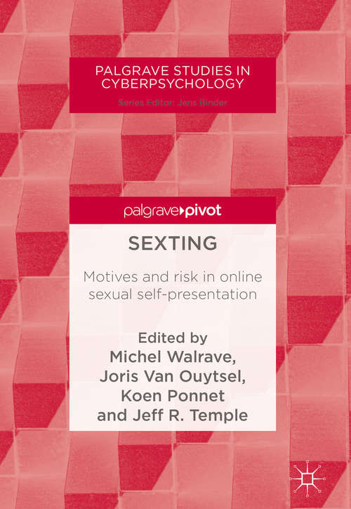 Sexting: Motives And Risk In Online Sexual Self-presentation (Palgrave Studies In Cyberpsychology Ser.)