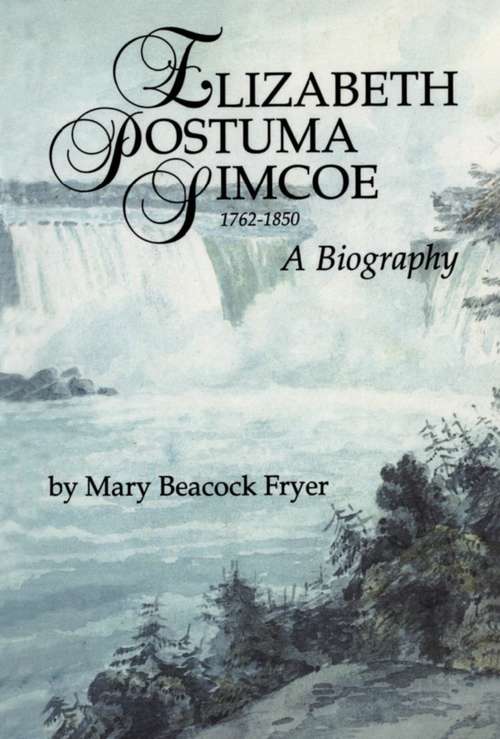 Book cover of Elizabeth Posthuma Simcoe 1762-1850: A Biography