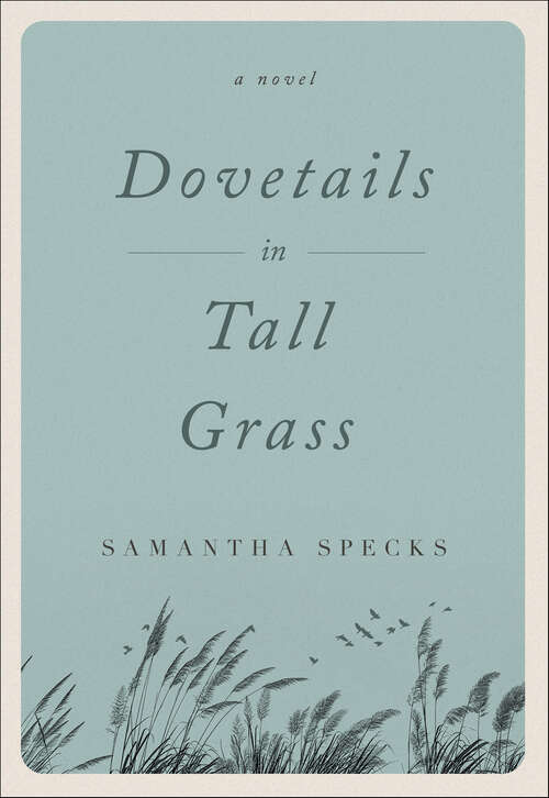 Book cover of Dovetails in Tall Grass: A Novel