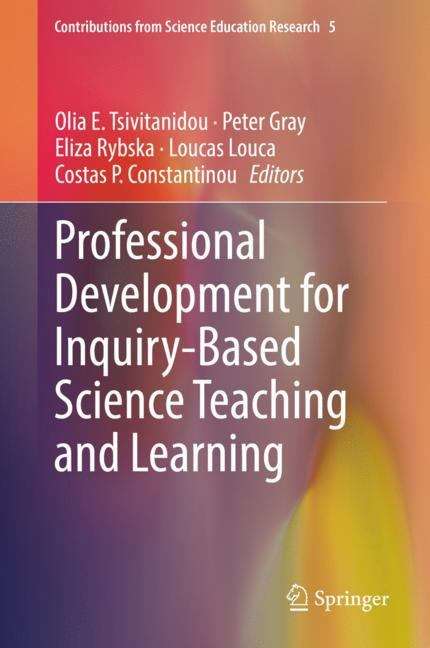Professional Development for Inquiry-Based Science Teaching and Learning (Contributions from Science Education Research #5)