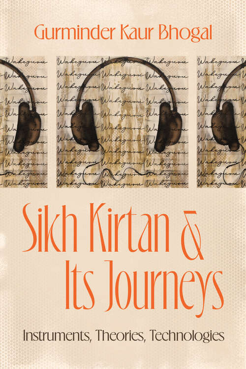 Book cover of Sikh Kirtan and Its Journeys: Instruments, Theories, Technologies (Chicago Studies in Ethnomusicology)
