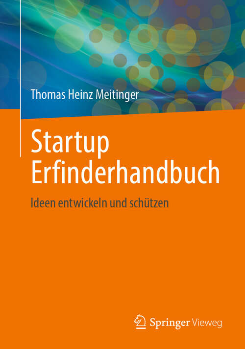 Book cover of Startup Erfinderhandbuch: Ideen entwickeln und schützen