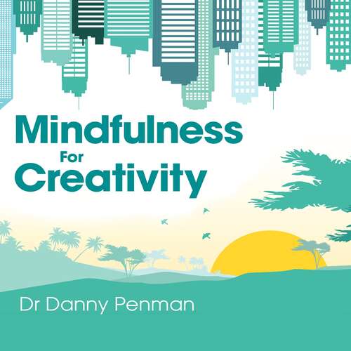 Mindfulness for Creativity: Adapt, create and thrive in a frantic world