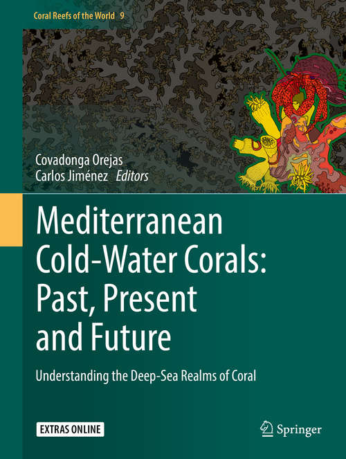 Book cover of Mediterranean Cold-Water Corals: Past, Present and Future: Understanding the Deep-Sea Realms of Coral (1st ed. 2019) (Coral Reefs of the World #9)