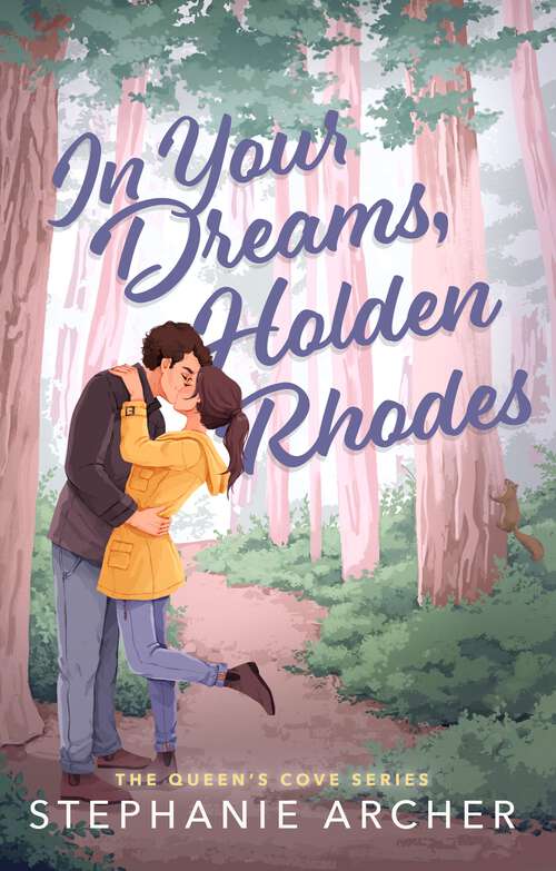 Book cover of In Your Dreams, Holden Rhodes: A Spicy Small Town Grumpy Sunshine Romance (The Queen's Cove Series Book 3)