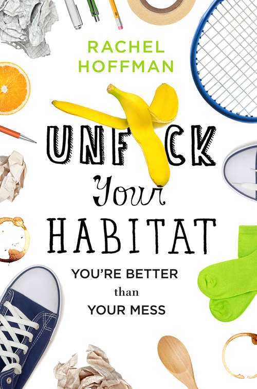Book cover of Unf*ck Your Habitat: You're Better Than Your Mess