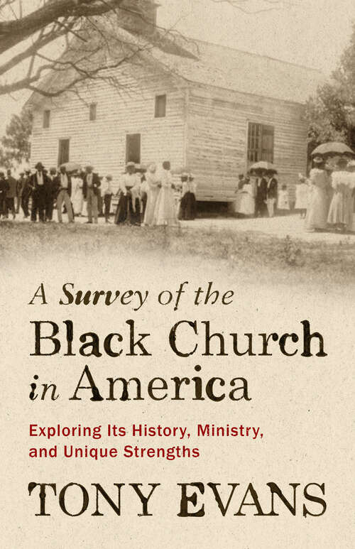 Book cover of A Survey of the Black Church in America: Exploring Its History, Ministry, and Unique Strengths