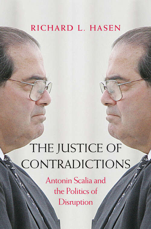 Book cover of The Justice of Contradictions: Antonin Scalia and the Politics of Disruption