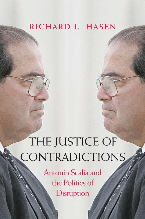 Book cover of The Justice of Contradictions: Antonin Scalia and the Politics of Disruption