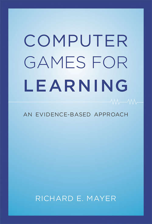 Computer Games for Learning: An Evidence-Based Approach (The\mit Press Ser.)