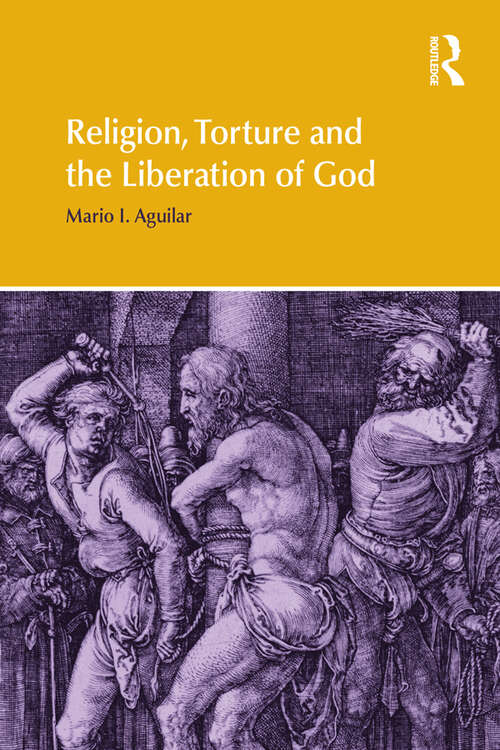 Book cover of Religion, Torture and the Liberation of God (Religion and Violence)