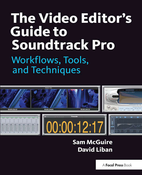 The Video Editor's Guide to Soundtrack Pro: Workflows, Tools, and Techniques