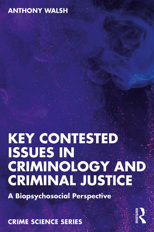 Book cover of Key Contested Issues in Criminology and Criminal Justice: A Biopsychosocial Perspective (1) (Crime Science Series)