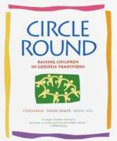 Book cover of Circle Round: Raising Children in Goddess Traditions